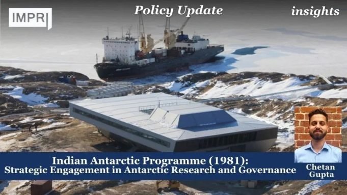 Indian Antarctic Programme (1981): Strategic Engagement In Antarctic Research And Governance – IMPRI Impact And Policy Research Institute Indian Antarctic Programme (1981): Strategic Engagement in Antarctic Research and Governance