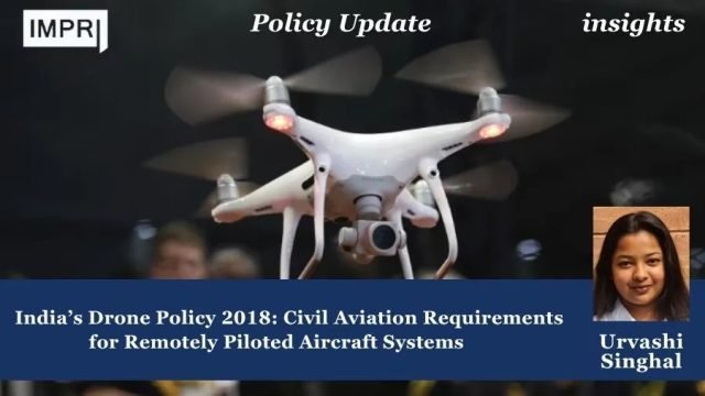 India’s Drone Policy 2018: Civil Aviation Requirements For Remotely Piloted India’s Drone Policy 2018: Civil Aviation Requirements for Remotely Piloted Aircraft Systems