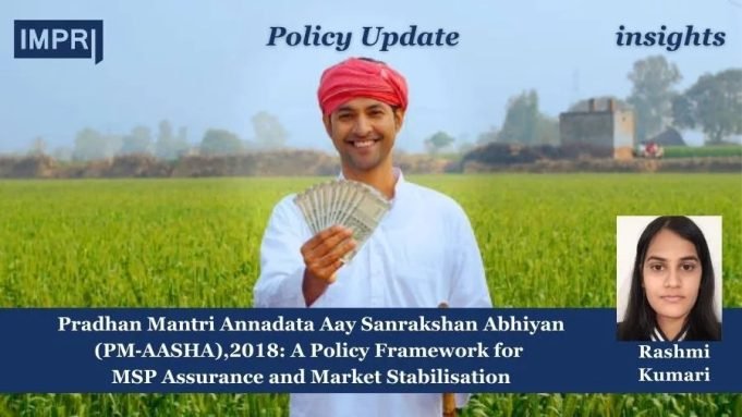 Pradhan Mantri Annadata Aay Sanrakshan Abhiyan (PM‑AASHA),2018: A Policy Framework For MSP Assurance And Market Stabilisation – IMPRI Impact And Policy Research Institute Pradhan Mantri Annadata Aay Sanrakshan Abhiyan (PM‑AASHA),2018: A Policy Framework for MSP Assurance and Market Stabilisation