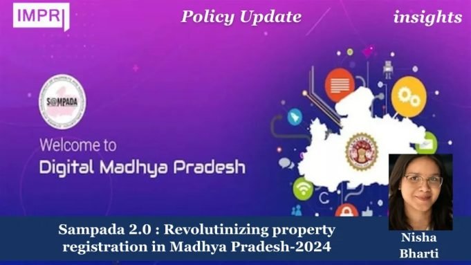SAMPADA 2.0: Revolutionizing Property Registration In Madhya Pradesh — 2024 – IMPRI Impact And Policy Research Institute 1000059648