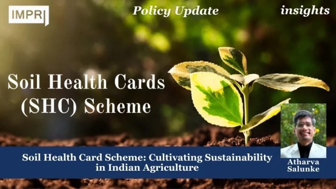 Soil Health Card Scheme: Cultivating Sustainability In Indian Agriculture – IMPRI Impact And Policy Research Institute Soil Health Card Scheme: Cultivating Sustainability in Indian Agriculture