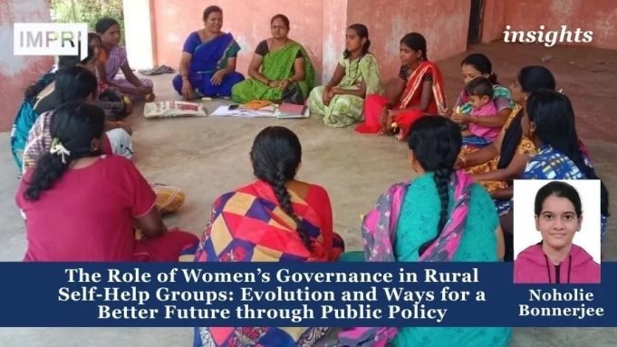 The Role Of Women’s Governance In Rural Self-Help Groups: Evolution And Ways For A Better Future Through Public Policy – IMPRI Impact And Policy Research Institute The Role of Women’s Governance in Rural Self-Help Groups: Evolution and Ways for a Better Future through Public Policy
