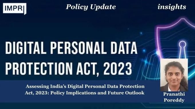 Assessing India’s Digital Personal Data Protection Act, 2023: Policy Implications And Future Outlook – IMPRI Impact And Policy Research Institute Copy of Copy of Copy of Policy Update