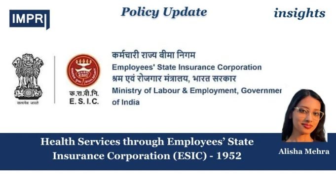 Health Services Through Employees’ State Insurance Corporation (ESIC) – 1952 – IMPRI Impact And Policy Research Institute Health Services through Employees’ State Insurance Corporation (ESIC) - 1952