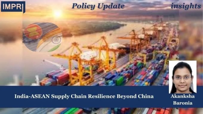 India-ASEAN Supply Chain Resilience Beyond China – IMPRI Impact And Policy Research Institute India-ASEAN