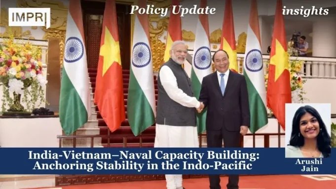 India-Vietnam–Naval Capacity Building: Anchoring Stability In The Indo-Pacific – IMPRI Impact And Policy Research Institute India-Vietnam–Naval Capacity Building: Anchoring Stability in the Indo-Pacific