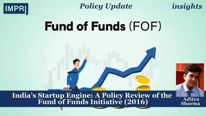 India’s Startup Engine: A Policy Review Of The Fund Of Funds Initiative (2016) – IMPRI Impact And Policy Research Institute India’s Startup Engine: A Policy Review of the Fund of Funds Initiative (2016)