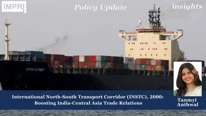 International North-South Transport Corridor (INSTC), 2000: Boosting India-Central Asia Trade Relations – IMPRI Impact And Policy Research Institute instc