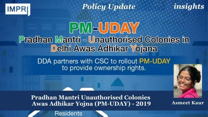 Pradhan Mantri Unauthorised Colonies Awas Adhikar Yojna (PM-UDAY) – 2019 – IMPRI Impact And Policy Research Institute Unauthorised