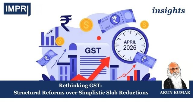 Rethinking GST: Structural Reforms Over Simplistic Slab Reductions - IMPRI Copy of Insights 13