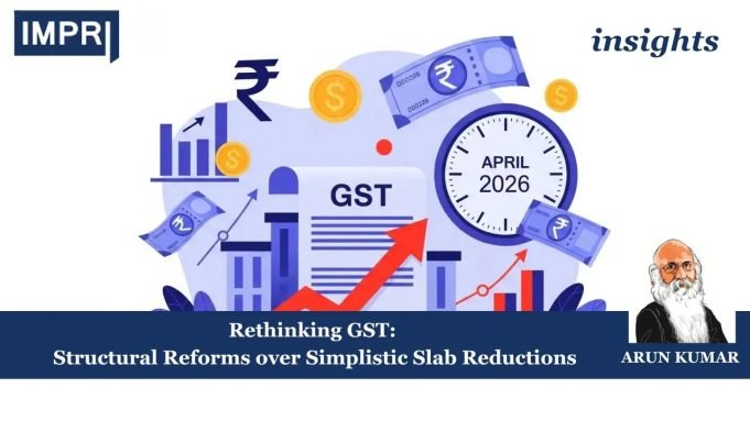 Rethinking GST: Structural Reforms Over Simplistic Slab Reductions – IMPRI Impact And Policy Research Institute Copy of Insights 13