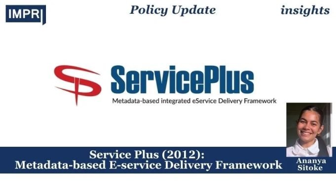 Service Plus (2012): Metadata-based E-service Delivery Framework – IMPRI Impact And Policy Research Institute Service Plus (2012): Metadata-based E-service Delivery Framework