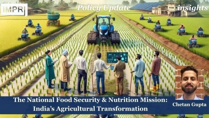 The National Food Security & Nutrition Mission (NFSM): India’s Agricultural Transformation – IMPRI Impact And Policy Research Institute National food Security Mission (NFSM)