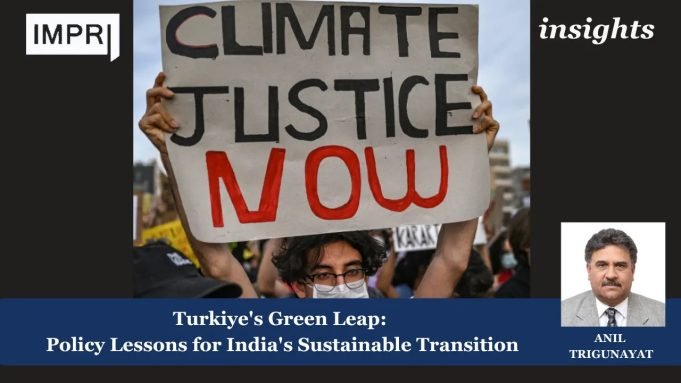 Turkiye’s Green Leap: Policy Lessons For India’s Sustainable Transition – IMPRI Impact And Policy Research Institute turkey