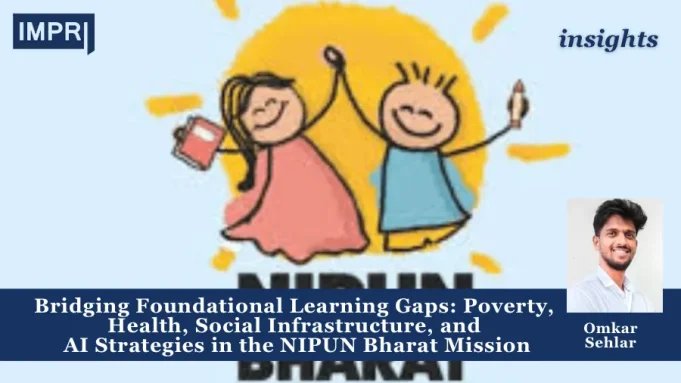 Bridging Foundational Learning Gaps: Poverty, Health, Social Infrastructure, And AI Strategies In The NIPUN Bharat Mission – IMPRI Impact And Policy Research Institute Copy of Copy of Copy of Policy Update 11