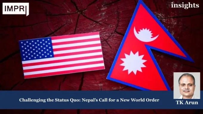Challenging The Status Quo: Nepal’s Call For A New World Order US