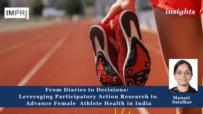 From Diaries To Decisions: Leveraging Participatory Action Research To Advance Female Athlete Health In India – IMPRI Impact And Policy Research Institute Copy of Copy of Copy of Policy Update 1