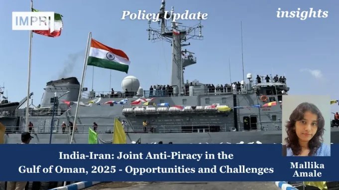 India-Iran: Joint Anti-Piracy In The Gulf Of Oman – Opportunities And Challenges (2025) – IMPRI Impact And Policy Research Institute India-Iran: Joint Anti-Piracy in the Gulf of Oman - Opportunities and Challenges (2025)