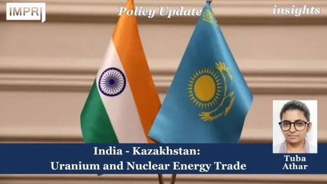 India - Kazakhstan: Uranium And Nuclear Energy Trade - IMPRI India - Kazakhstan: Uranium and Nuclear Energy Trade