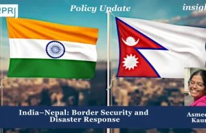 India-Nepal: Border Security And Disaster Response India–Nepal: Border Security and Disaster Response
