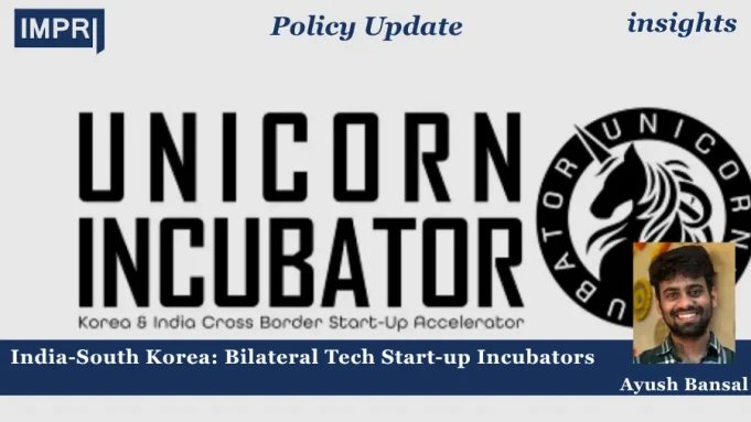 India-South Korea: Bilateral Tech Start-up Incubators India-South Korea: Bilateral Tech Start-up Incubators