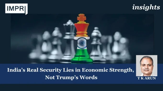 India’s Real Security Lies In Economic Strength, Not Trump’s Words – IMPRI Impact And Policy Research Institute india