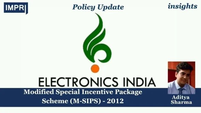 Modified Special Incentive Package Scheme (M-SIPS) – 2012 – IMPRI Impact And Policy Research Institute Modified Special Incentive Package Scheme (M-SIPS) - 2012
