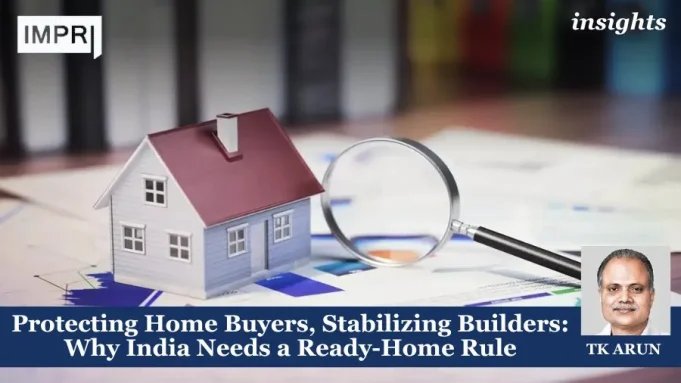 Protecting Home Buyers, Stabilizing Builders: Why India Needs A Ready-Home Rule – IMPRI Impact And Policy Research Institute Protecting Home Buyers, Stabilizing Builders: Why India Needs a Ready-Home Rule