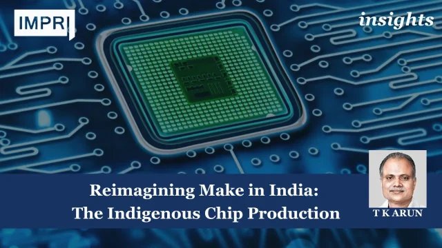 Reimagining Make In India: The Indigenous Chip Production - IMPRI chip