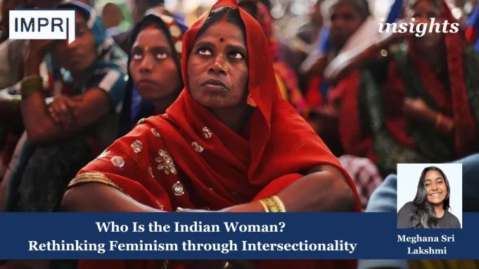Who Is The Indian Woman? Rethinking Feminism Through Intersectionality – IMPRI Impact And Policy Research Institute Copy of Insights 6
