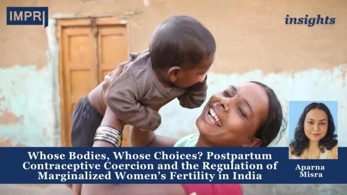 Whose Bodies, Whose Choices? Postpartum Contraceptive Coercion And The Regulation Of Marginalized Women’s Fertility In India – IMPRI Impact And Policy Research Institute Copy of Copy of Copy of Policy Update 9
