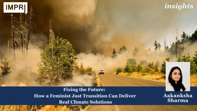 Fixing The Future: How A Feminist Just Transition Can Deliver Real Climate Solutions – IMPRI Impact And Policy Research Institute 2