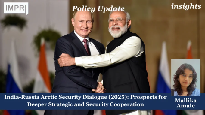 India-Russia Arctic Security Dialogue (2025): Prospects For Deeper Strategic And Security Cooperation – IMPRI Impact And Policy Research Institute India-Russia Arctic Security Dialogue (2025): Prospects for Deeper Strategic and Security Cooperation