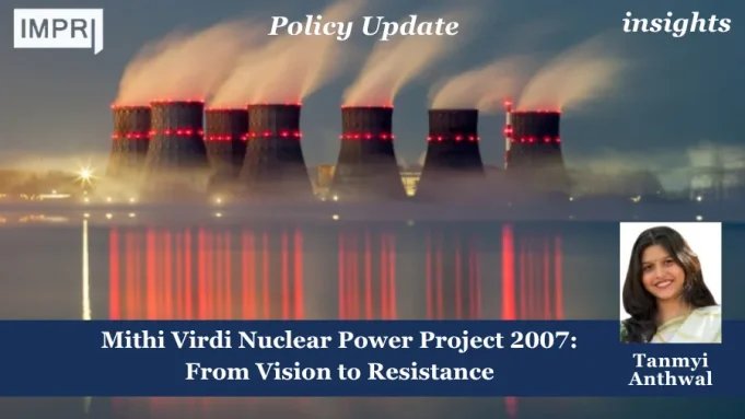 Mithi Virdi Nuclear Power Project 2007: From Vision To Resistance – IMPRI Impact And Policy Research Institute mithi