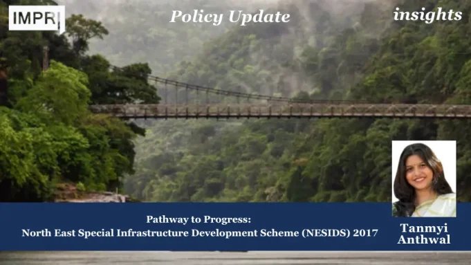 Pathway To Progress: North East Special Infrastructure Development Scheme (NESIDS) 2017 – IMPRI Impact And Policy Research Institute eas