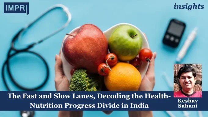 The Fast And Slow Lanes, Decoding The Health-Nutrition Progress Divide In India PU posting 2.0 3 1