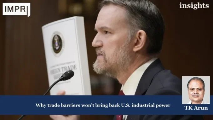 Why Trade Barriers Won’t Bring Back U.S. Industrial Power US