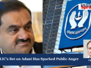 Why LIC’s Bet On Adani Has Sparked Public Anger – IMPRI Impact And Policy Research Institute LIC