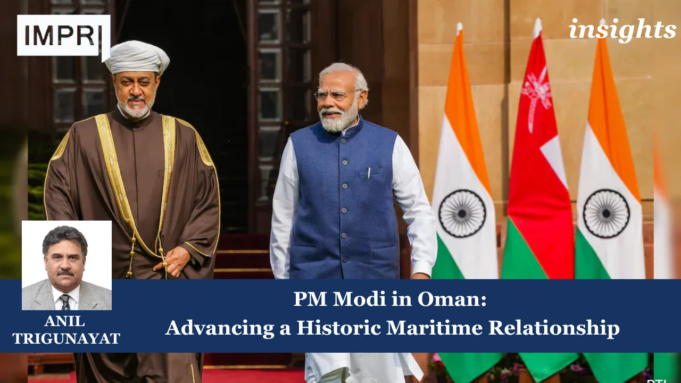 PM Modi In Oman: Advancing A Historic Maritime Relationship – IMPRI Impact And Policy Research Institute Oman