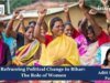 Reframing Political Change In Bihar: The Role Of Women – IMPRI Impact And Policy Research Institute Reframing Political Change in Bihar: The role of Women