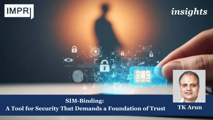 SIM-Binding: A Tool For Security That Demands A Foundation Of Trust – IMPRI Impact And Policy Research Institute SIM