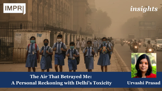 The Air That Betrayed Me: A Personal Reckoning With Delhi’s Toxicity – IMPRI Impact And Policy Research Institute Air