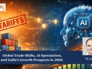 Global Trade Shifts, AI And India’s Growth Prospects In 2026 Global Trade Shifts, AI Speculation, and India's Growth Prospects in 2026