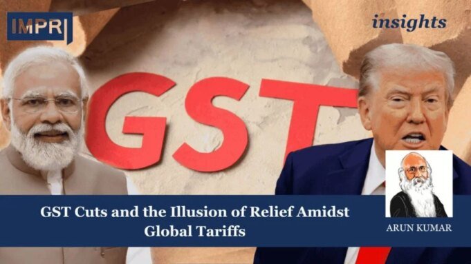 GST Cuts And The Illusion Of Relief Amidst Global Tariffs – IMPRI Impact And Policy Research Institute 159 e1773948990772