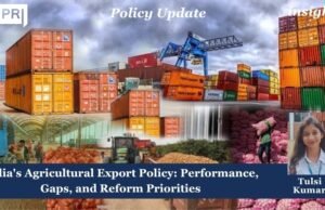 India’s Agricultural Export Policy: Performance, Gaps, And Reform Priorities Agriculture