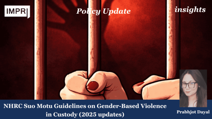 NHRC Suo Motu Guidelines On Gender-Based Violence In Custody (2025 Updates) – IMPRI Impact And Policy Research Institute NHRC Suo Motu Guidelines on Gender-Based Violence in Custody (2025 updates)