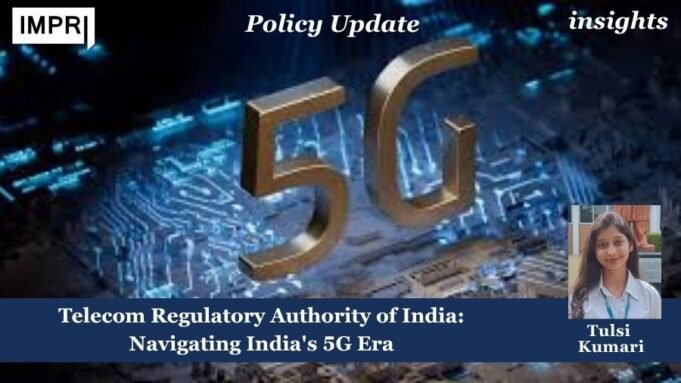 Telecom Regulatory Authority Of India: Navigating India’s 5G Era Telecom Regulatory Authority of India Navigating Indias 5G Era