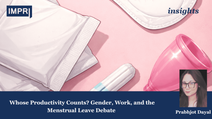 Whose Productivity Counts? Gender, Work, And The Menstrual Leave Debate (2026) – IMPRI Impact And Policy Research Institute Whose Productivity Counts? Gender, Work, and the Menstrual Leave Debate (2026)