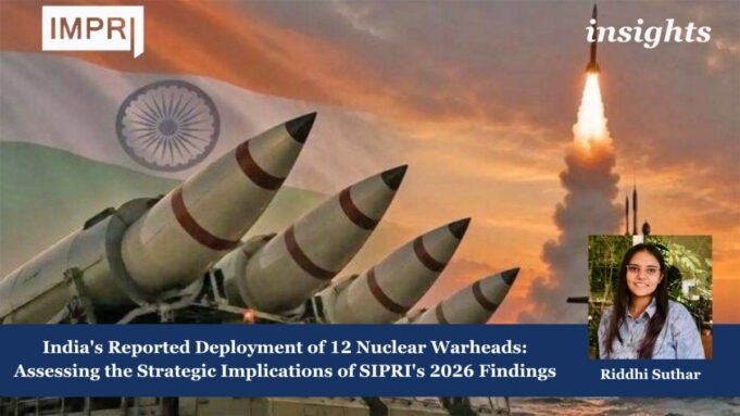 India’s Reported Deployment Of 12 Nuclear Warheads: Assessing The Strategic Implications Of SIPRI’s 2026 Findings – IMPRI Impact And Policy Research Institute Pi7 image tool 1 1