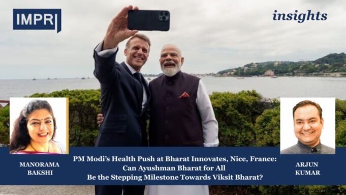 PM Modi’s Health Push At Bharat Innovates, Nice, France: Can Ayushman Bharat For All Be The Stepping Milestone Towards Viksit Bharat? Copy of Insights 3 e1781525115698
